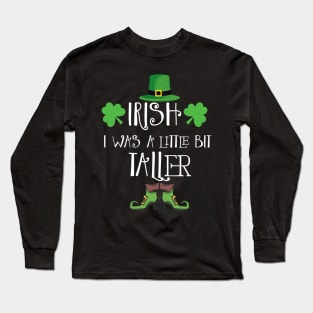 Irish I Was A Little Bit Taller Celebrate St Patricks Day Tee Long Sleeve T-Shirt